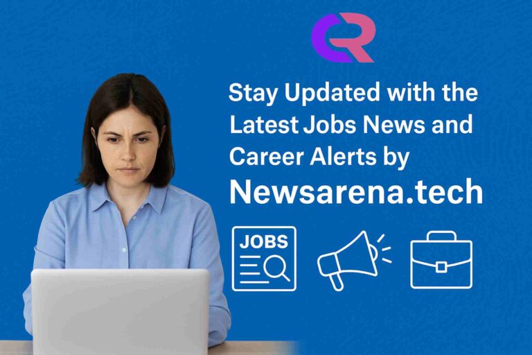 Stay Updated with the Latest Jobs News and Career Alerts by Newsarena.tech